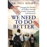 We Need To Do Better Changing the Mindset of Children Through Family, Community, and Education, Paperback