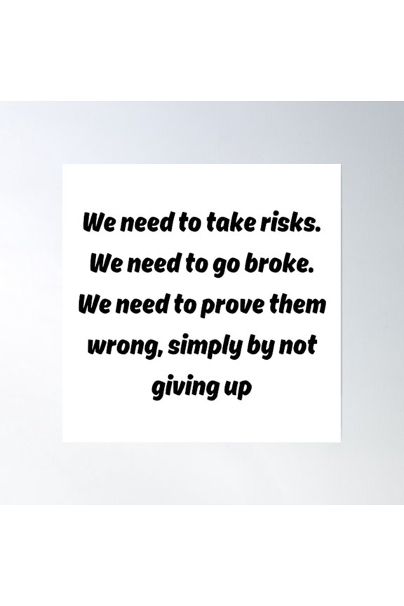 We Need To Take Risks Poster Wall Art, Modern Wall Decor, 16x16 UNFRAMED