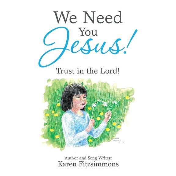 We Need You Jesus!: Trust in the Lord!, (Paperback)
