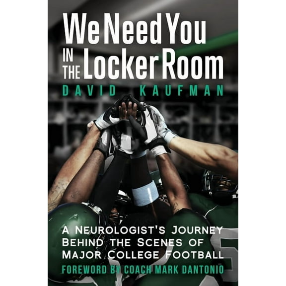 We Need You in the Locker Room: A Neurologist's Journey Behind the Scenes of Major College Football, (Paperback)
