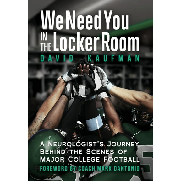 We Need You in the Locker Room: A Neurologist's Journey Behind the Scenes of Major College Football, (Hardcover)