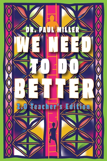 We Need to Do Better 2.0 - Teacher's Edition: Changing the Mindset of Children Through Family, (Paperback) by Paul Miller