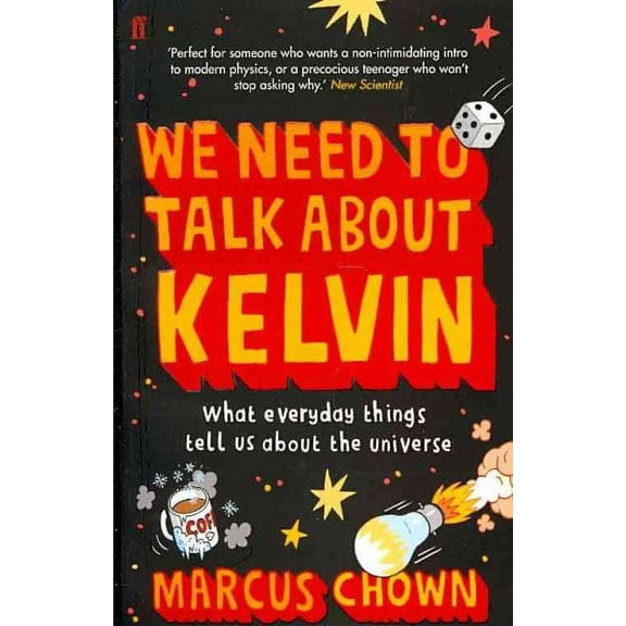 We Need to Talk About Kelvin : What Everyday Things Tell Us About the Universe
