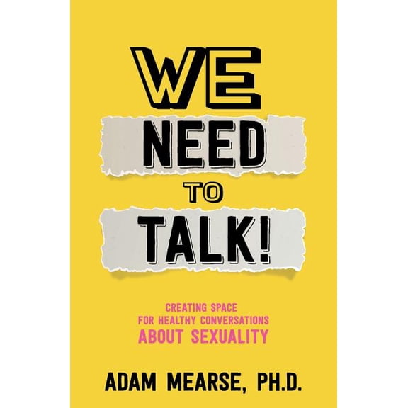 We Need to Talk: Creating Space for Healthy Conversations about Sexuality, (Paperback)