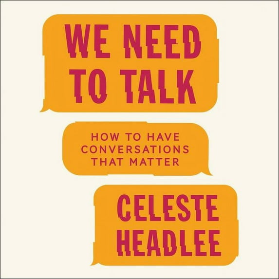 We Need to Talk : How to Have Conversations That Matter; Library Edition
