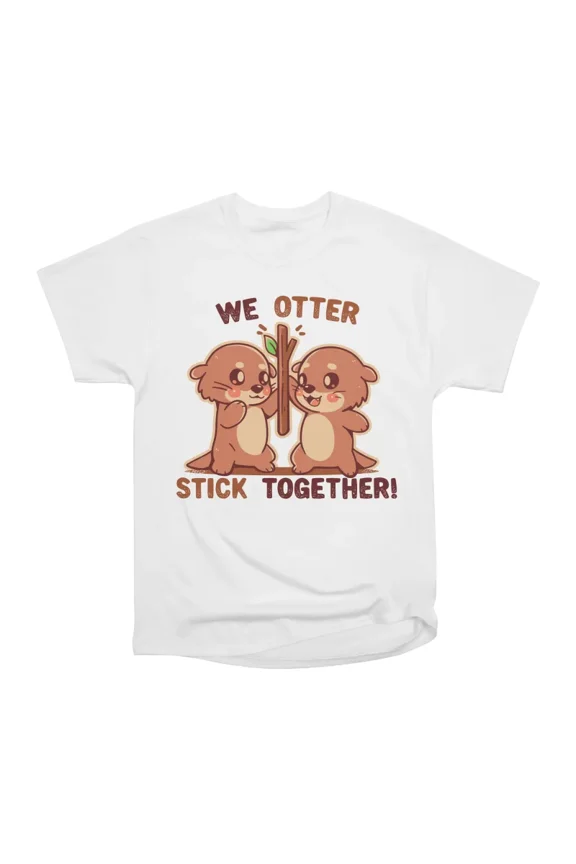 We OTTER stick together T-Shirt Tee Gift For Him Merch For Her Apparel For Friend