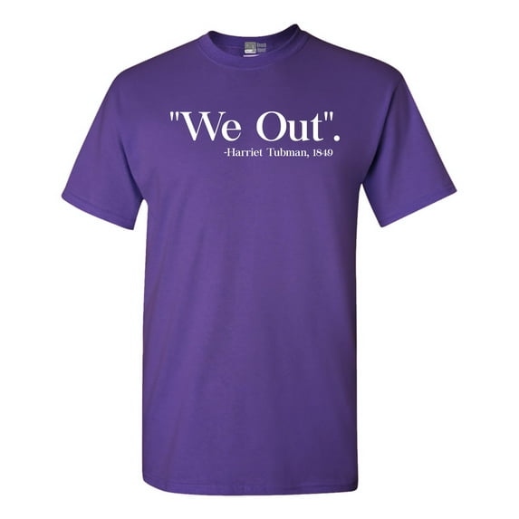 We Out Harriet Tubman 1849 Support DT Adult T-Shirt Tee