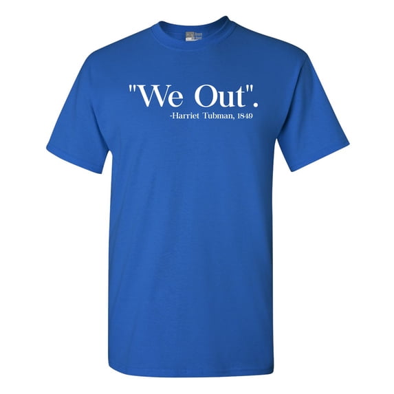 We Out Harriet Tubman 1849 Support DT Adult T-Shirt Tee