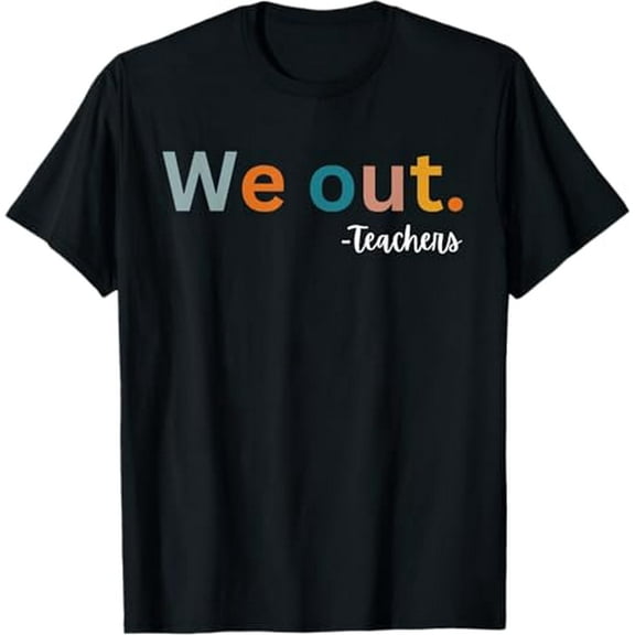 We Out Teacher Happy Last Day Of School Women Men Graduation T-Shirt