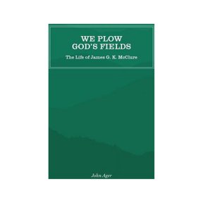 We Plow God's Fields: The Life of James G. K. McClure, (Paperback)