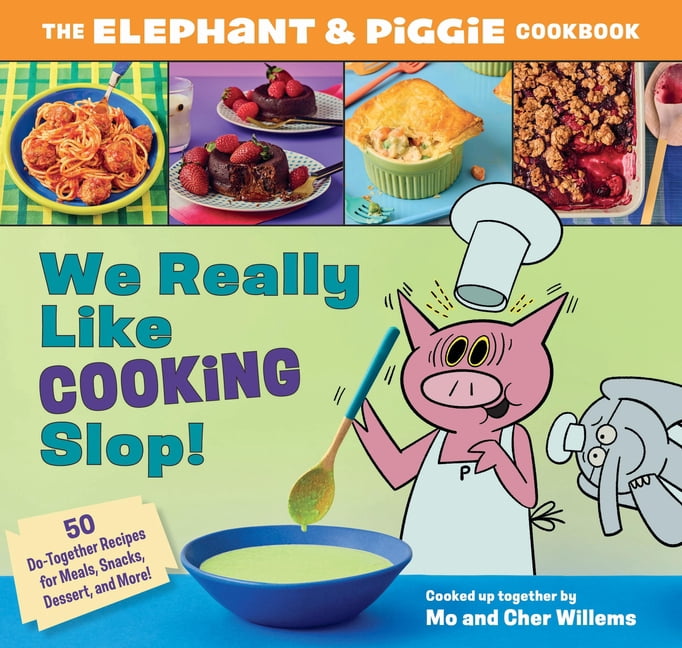 We Really Like Cooking Slop!: The Elephant & Piggie Cookbook, (Hardcover)