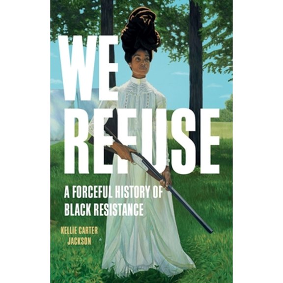 Pre-Owned We Refuse: A Forceful History of Black Resistance, 9781541602908, 1541602900, Hardcover,