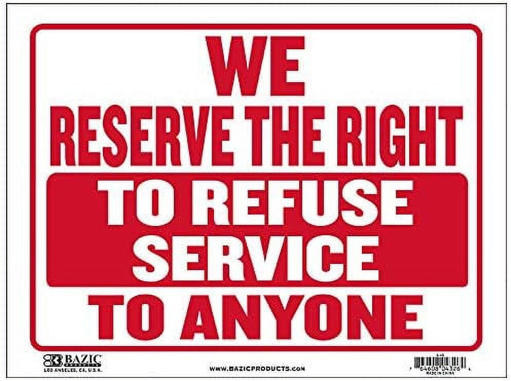 We Reserve The Right To Refuse Service To Anyone Sign 9"X12", Plastic