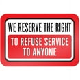 thumbnail image 1 of We Reserve The Right To Refuse Service To Anyone Sign, 1 of 1