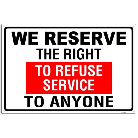 We Reserve the Right to Refuse Service | Aluminum Sign - Waterproof, Fade - Resistant, Clear & Durable 8 X 12 Inch