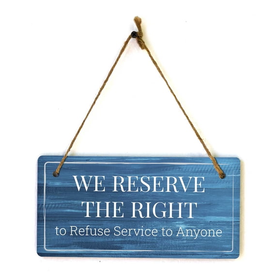 We Reserve the Right to Refuse Service to Anyone | Rustic Dark Blue Wood 5 x 10" Hanging Sign