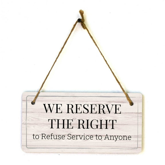 We Reserve the Right to Refuse Service to Anyone | Rustic Light Wood 5 x 10" Hanging Sign