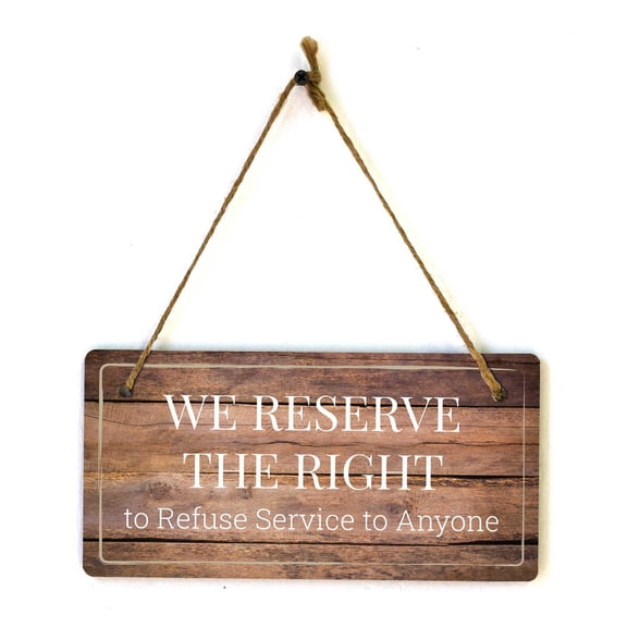 We Reserve the Right to Refuse Service to Anyone | Rustic Oak Wood 5 x 10" Hanging Sign