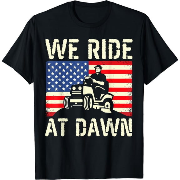 We Ride At Dawn Funny Lawnmower Lawn Mowing Lawn Mower Yard T-Shirt