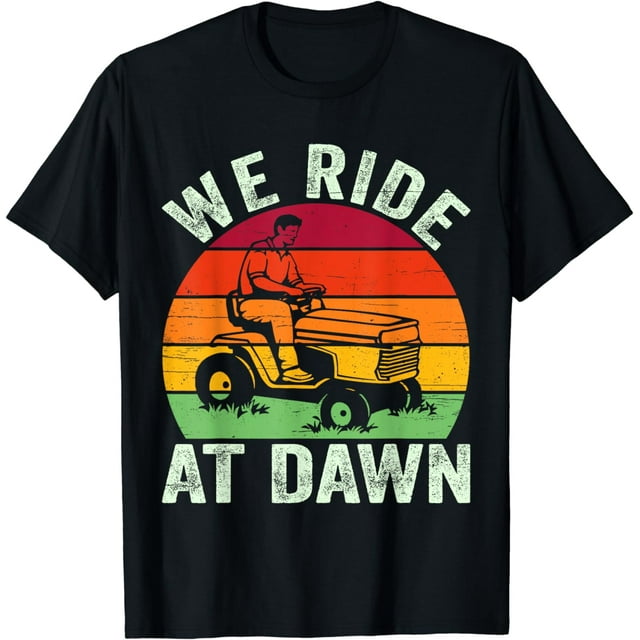 We Ride At Dawn Lawn Mower Farmer Dad Tractor Yard Work TShirt