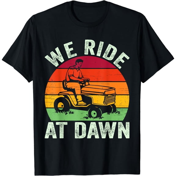 We Ride At Dawn Lawn Mower Farmer Dad Tractor Yard Work T-Shirt