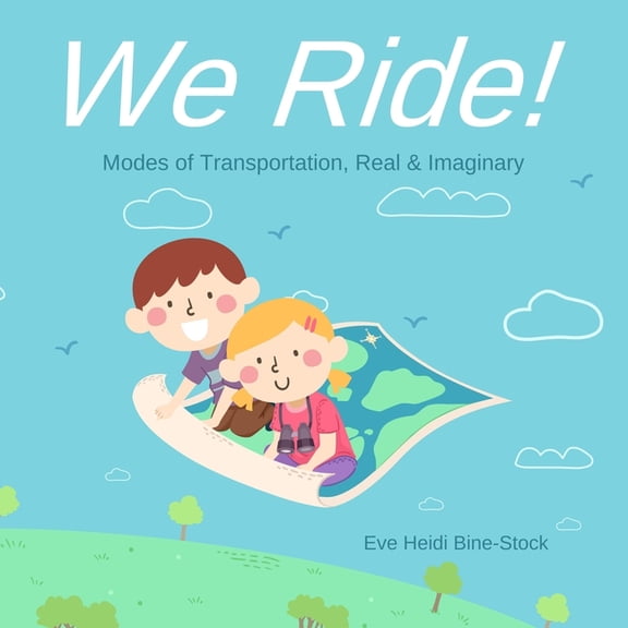 We Ride!: Modes of Transportation, Real & Imaginary, (Paperback)