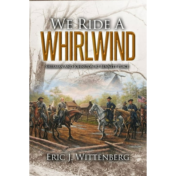 We Ride a Whirlwind: Sherman and Johnston at Bennett Place, (Paperback)