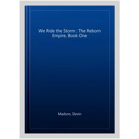 We Ride the Storm : The Reborn Empire, Book One