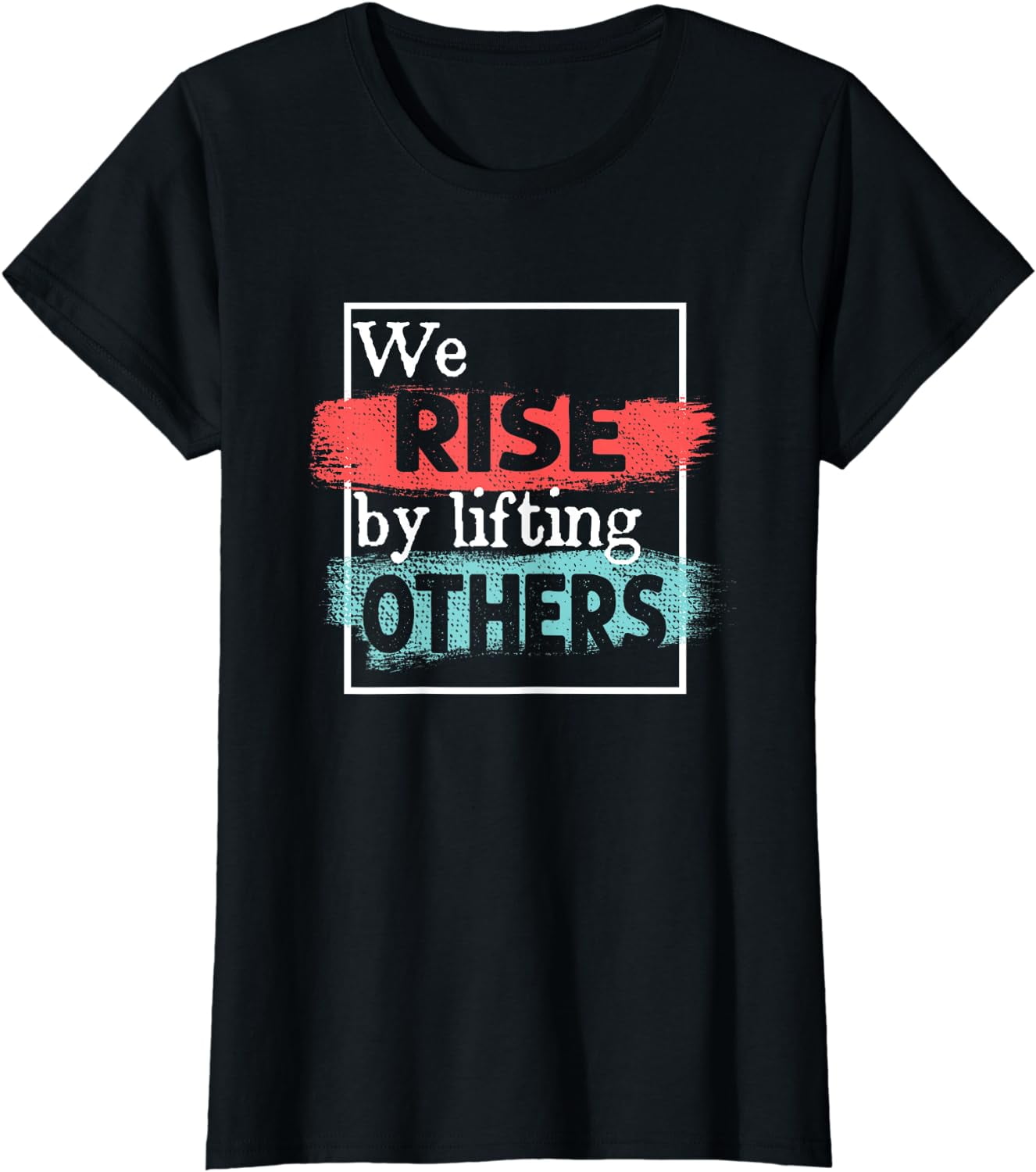 We Rise By Lifting Others Inspirational Quotes T-Shirt Black - Walmart.com