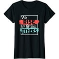 thumbnail image 1 of We Rise By Lifting Others Inspirational Quotes T-Shirt For Women, 1 of 3