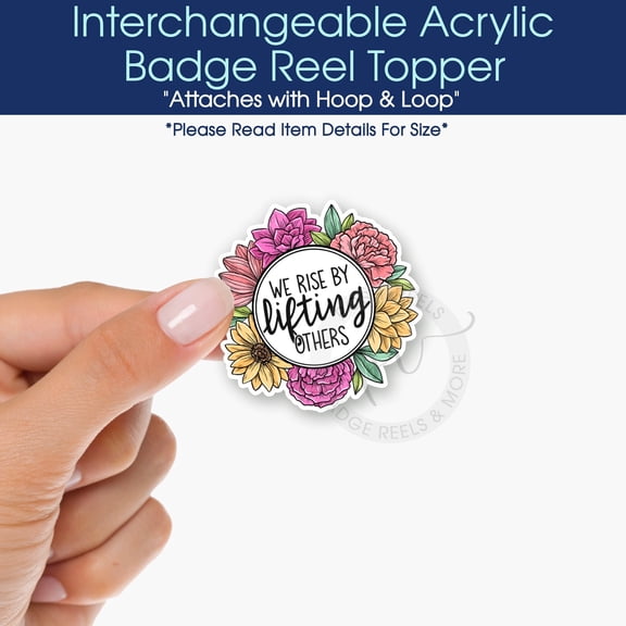 We Rise By Lifting Others Interchangeable Acrylic Badge Reel Topper - Flower Acrylic Swappable Badge Reel Holder Topper, Inspirational