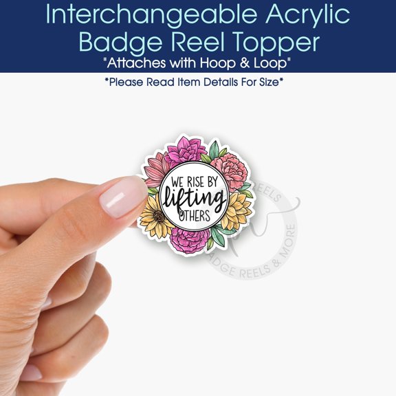 We Rise By Lifting Others Interchangeable Acrylic Badge Reel Topper - Inspirational Floral Acrylic Swappable Badge ID Topper For Nurse Gift