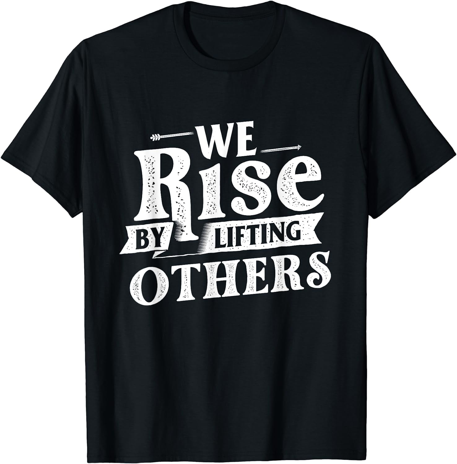 We Rise By Lifting Others - Motivational Quote Inspiration T-Shirt ...
