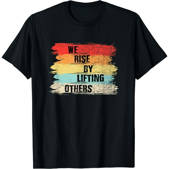 We Rise By Lifting Others Motivational Quotes T-Shirt Black 4X-Large