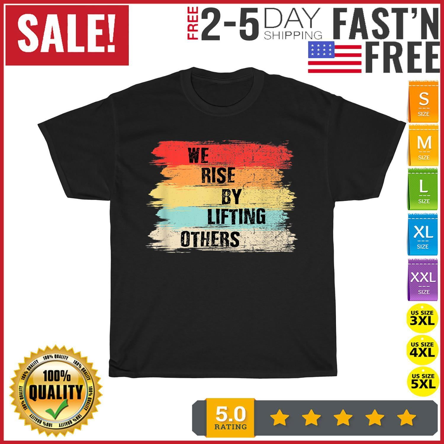 We Rise By Lifting Others Motivational Quotes Vintage T Shirt Men Women ...