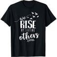 thumbnail image 1 of We Rise By Lifting Others T-Shirt, 1 of 4