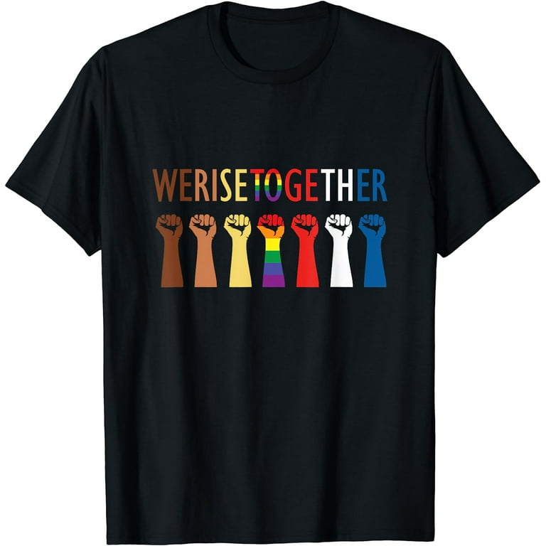 We Rise Together Equality Social Justice T-Shirt We Rise Together Equality Social Justice T-Shirt