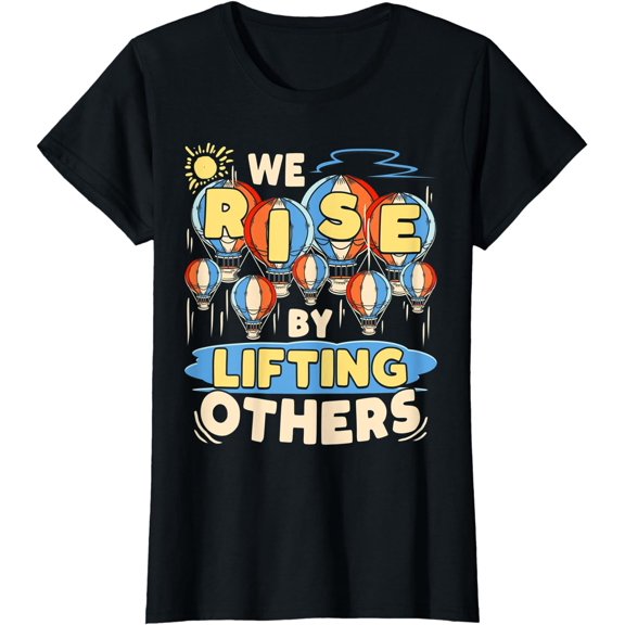 We Rise by Lifting Others Positive Motivational Quote T-Shirt