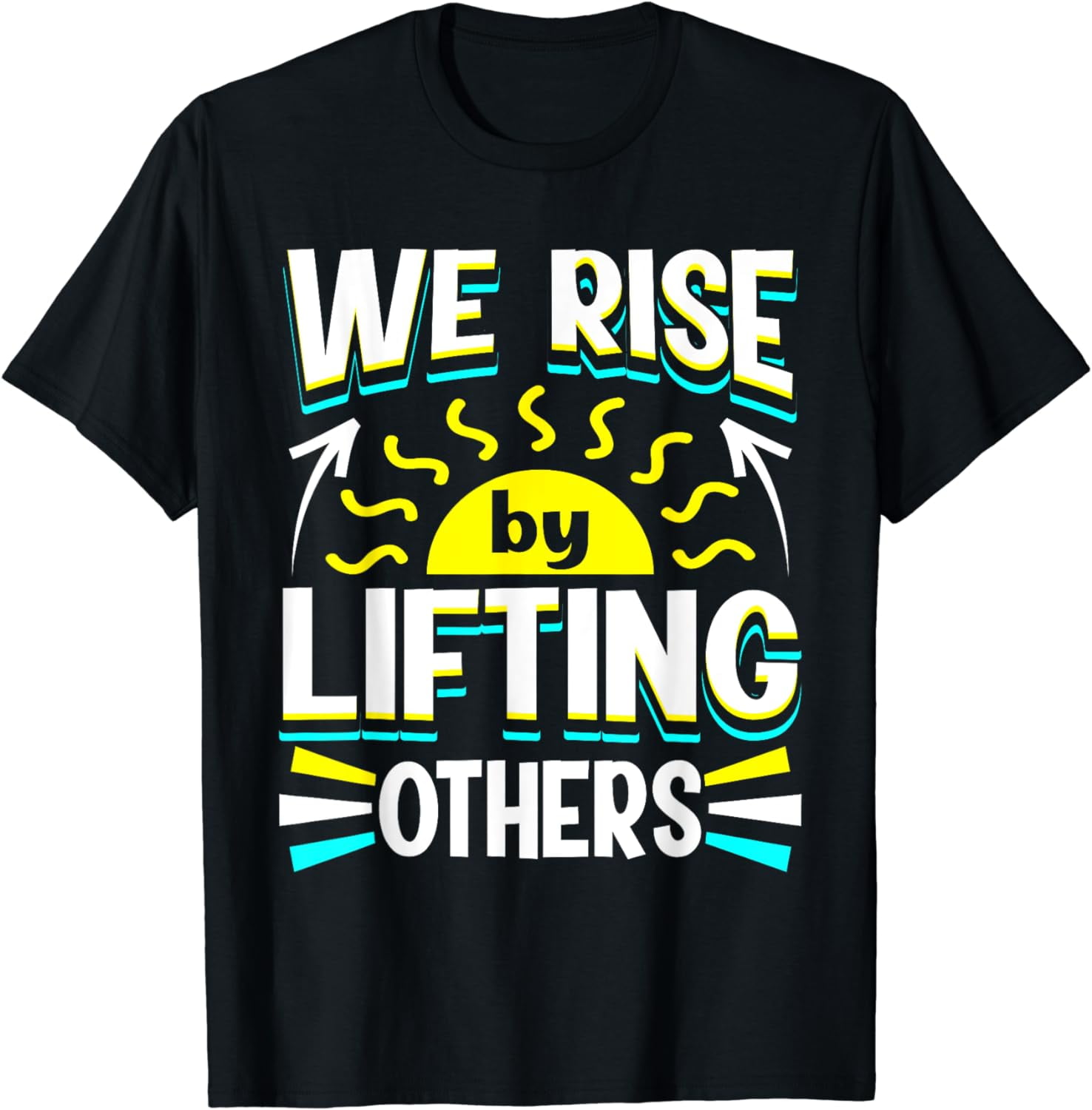 We Rise by Lifting Others Positive Motivational Quote T-Shirt - Walmart.com