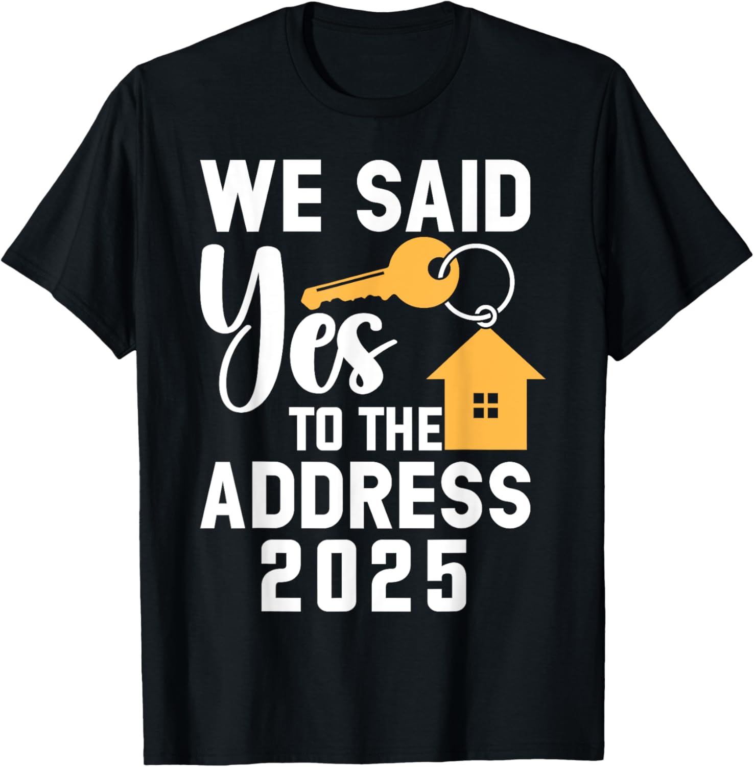 We Said Yes to the Address 2025 Homeownership TShirt