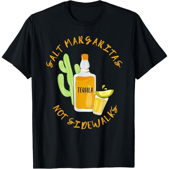 We Salt Margaritas Not Sidewalks T-Shirt