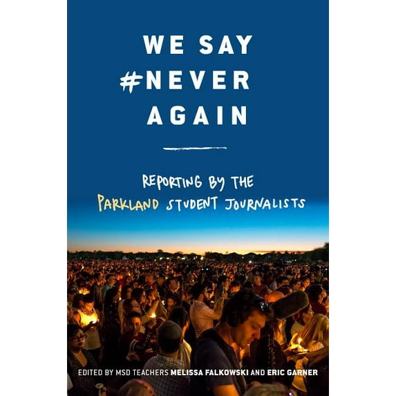 We Say #neveragain: Reporting by the Parkland Student Journalists (Hardcover)