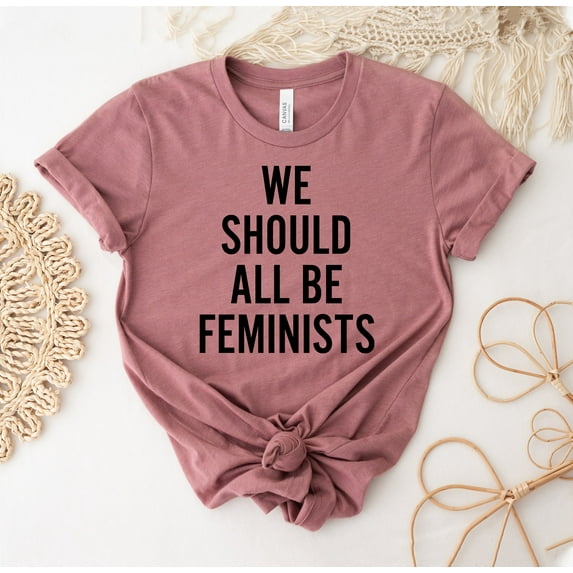 We Should All Be Feminists T-shirt Feminist Shirt Girl Power Tee Summer Gift Political Top Ladies Equality Gifts Feminism
