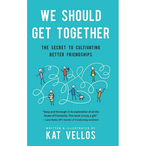 We Should Get Together: The Secret to Cultivating Better Friendships, (Hardcover)