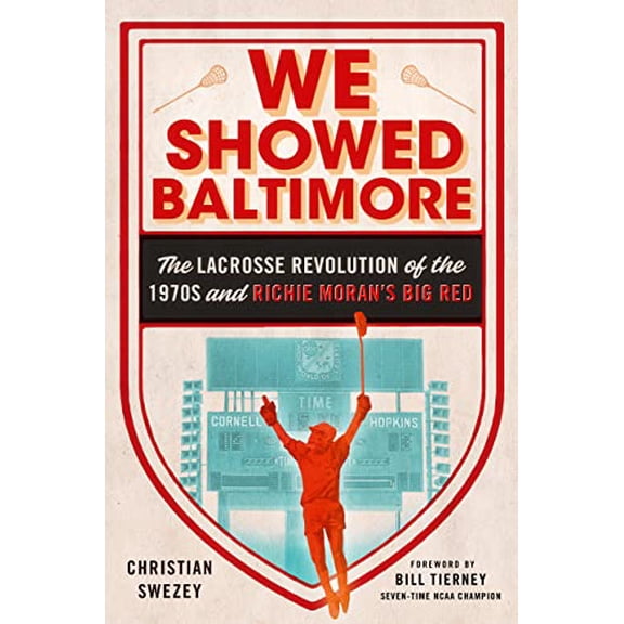 Pre-Owned We Showed Baltimore: The Lacrosse Revolution of the 1970s and Richie Moran's Big Red (Hardcover) 1501762826 9781501762826