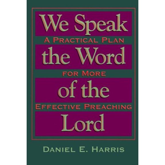 Pre-Owned We Speak the Word of the Lord : A Practical Plan for More Effective Preaching (Paperback) 9780879462253