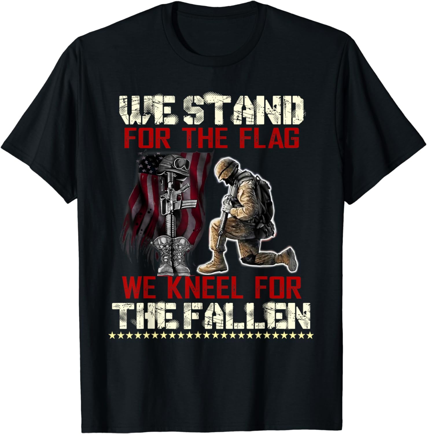 We Stand For The Flag And Kneel For The Fallen Tee - Veteran T-Shirt