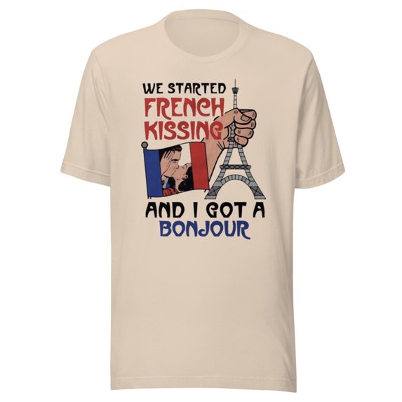 We Started French Kissing And I Got A Bonjour Shirt (Soft Cream, XL)