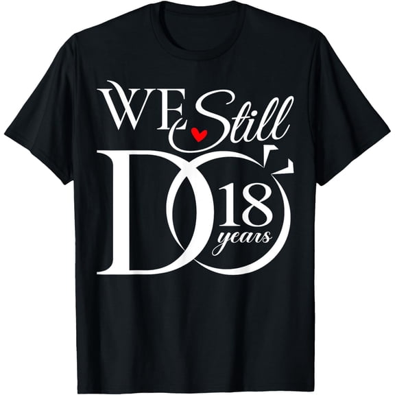 We Still Do 18 Years Funny Couple 18th Wedding Anniversary T-Shirt100% cotton