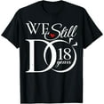 thumbnail image 1 of We Still Do 18 Years Funny Couple 18th Wedding Anniversary T-Shirt, 1 of 5